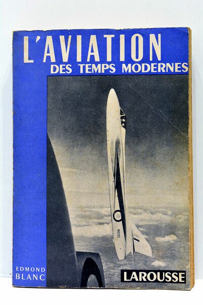 Aviation (L') des temps modernes. 265 figures, 4 cartes et …
