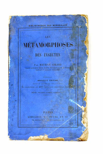 Les Métamorphoses des Insectes. Ouvrage couronné par l'Académie Française. Sixième …