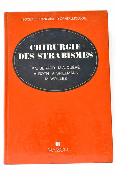 Chirurgie des strabismes. Strabismes - Hétérophories - Paralysies Oculomotrices - …