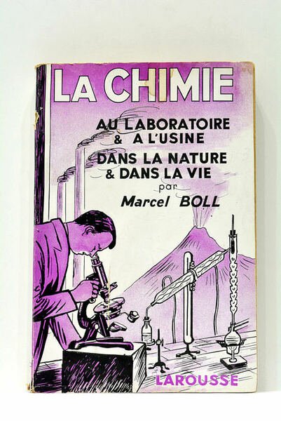 La Chimie au laboratoire et à l'usine, dans la nature …