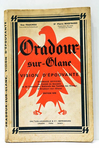 Oradour-sur-Glane. Vision d'épouvante. Ouvrage officiel du Comité du Souvenir et …