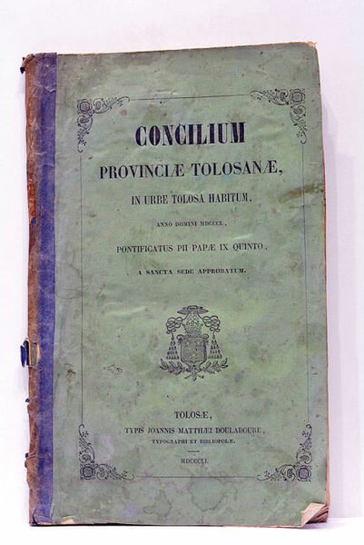 CONCILIUM PROVINCIAE TOLOSANAE, IN URBE TOLOSA HABITUM, ANNO DOMINI MDCCCL, …