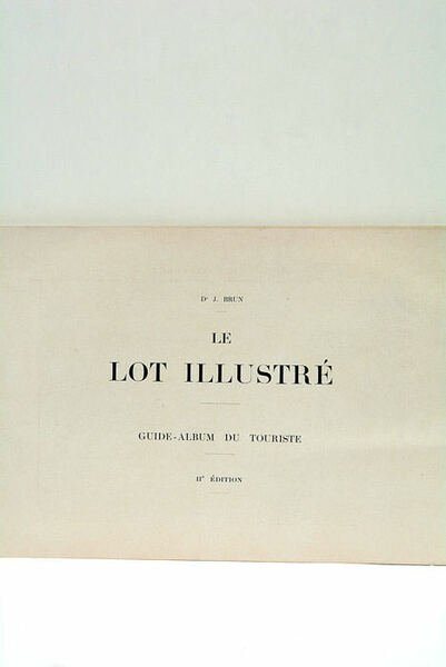 Le Lot Illustré. Guide-Album du touriste. II me édition.