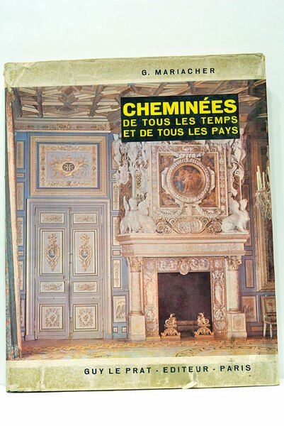 Cheminées de tous les temps et de tous les pays. …