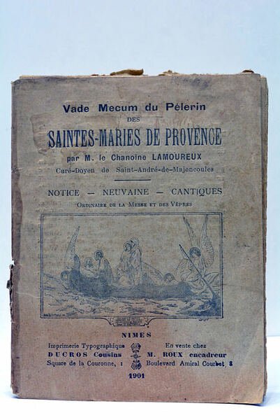 Vade Mecum du Pélerin des Saintes-Maries de Provence. Notice-Neuvaine-Cantiques. Ordinaire …