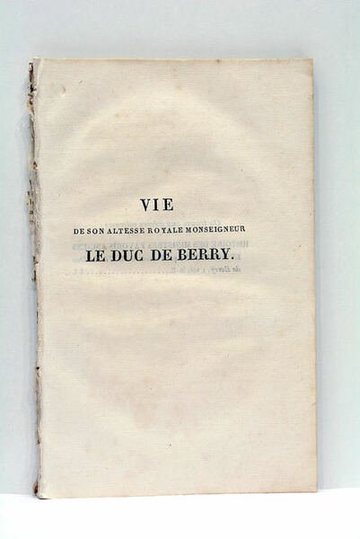 Vie de son Altesse Royale Monseigneur le Duc de Berry.