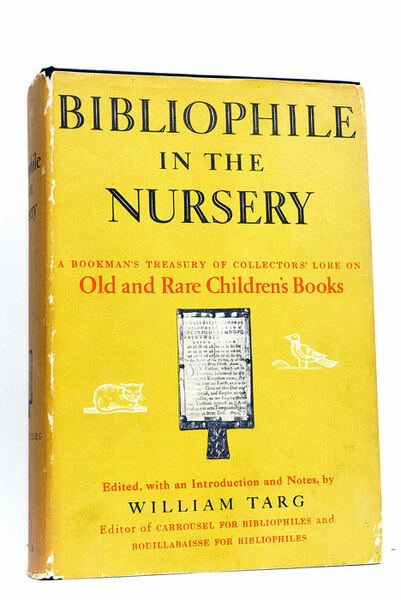 Bibliophile in the Nursery. A Bookman's Treasury of Collectors' Lore …