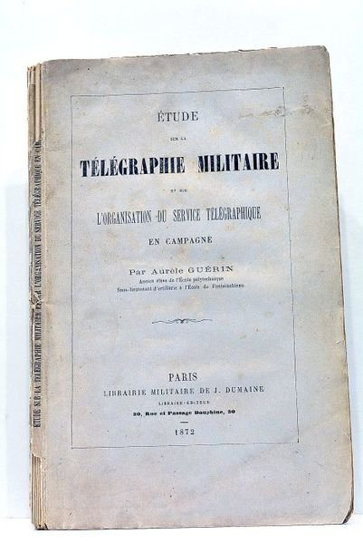 Etude sur la Télégraphie Militaire et sur l'organisation du service …