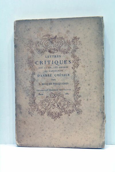 Lettres critiques sur la vie, les œuvres, les manuscrits d'André …