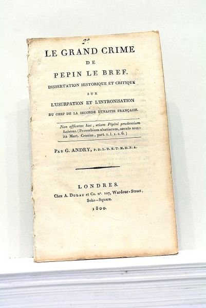 Le Grand Crime de Pépin Le Bref. Dissertation Historique et …