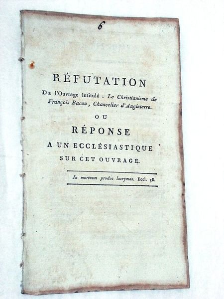 Réfutation de l'ouvrage intitulé: le Christianisme de François Bacon, Chancelier …