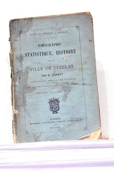 Guide du Visiteur à Vezelay. Topographie Statistique, Histoire de la …