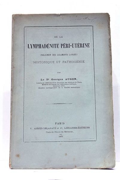 De la Lymphadénite Péri-Utérine. Phlegmon des Ligaments Larges. Historique et …