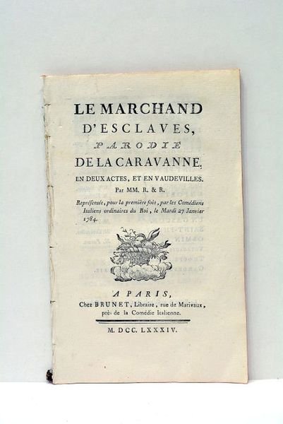 Le Marchand d’Esclaves, Parodie de la Caravanne, en deux actes, …