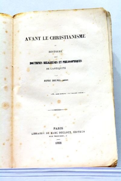 Avant le Christianisme ou Histoire des Doctrines religieuses et philosophiques …