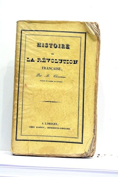 Histoire de la Révolution Française, d'après Lacretelle, Dulaure, Montgaillard, Thiers, …