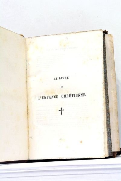 Le Livre de l'Enfance Chrétienne. Instruction religieuse d'une mère à …