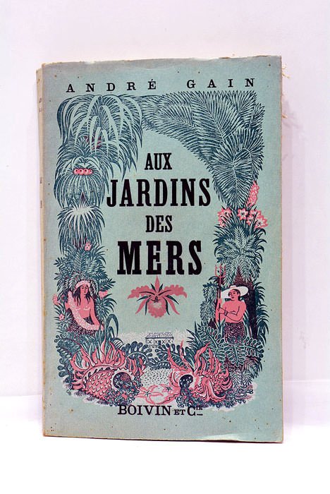 Aux Jardins des Mers. Ouvrage couronné par l'Académie Française. Prix …