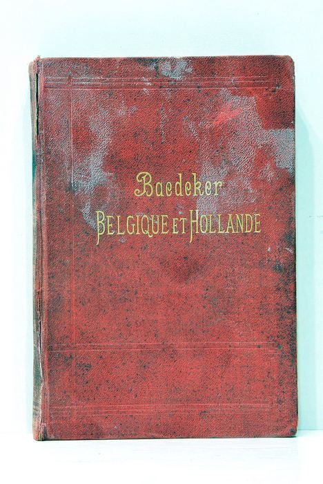 Belgique et Hollande y Compris le Luxembourg. Manuel du Voyageur. …