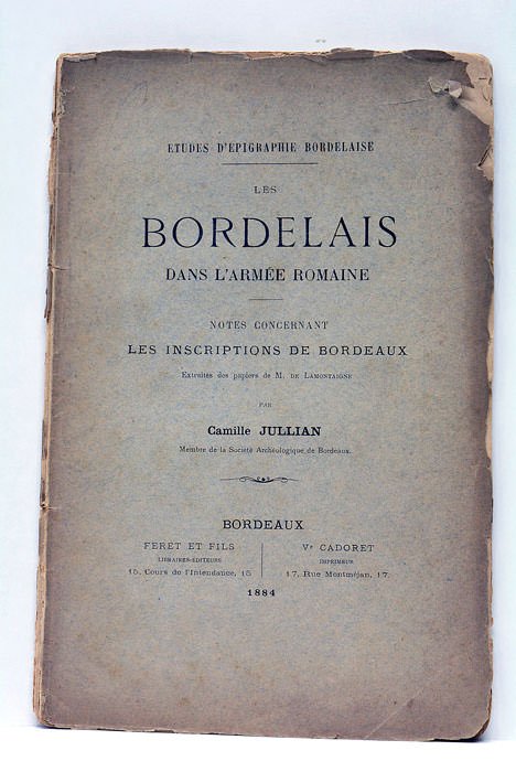 Bordelais (les) dans l'Armée Romaine. Notes concernant les Inscriptions de …