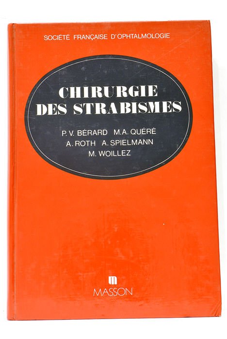 Chirurgie des strabismes. Strabismes - Hétérophories - Paralysies Oculomotrices - …