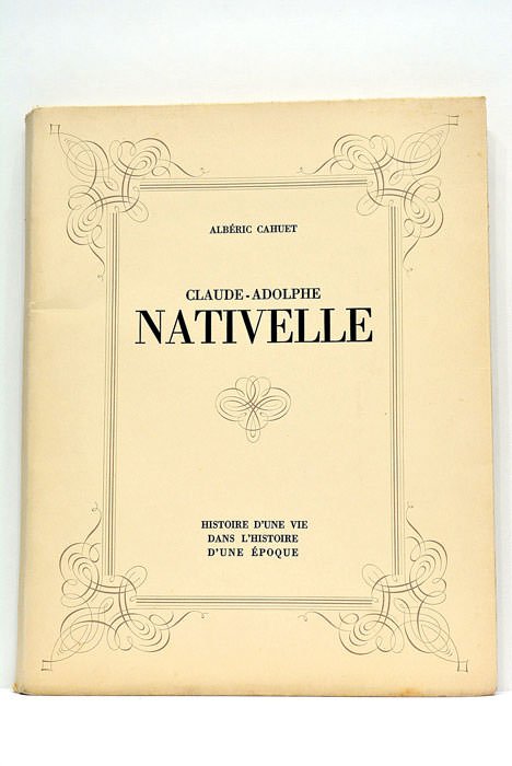 Claude-Adolphe Nativelle. 1812-1889. Histoire d'une vie dans l'histoire d'une époque.
