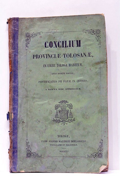 CONCILIUM PROVINCIAE TOLOSANAE, IN URBE TOLOSA HABITUM, ANNO DOMINI MDCCCL, …