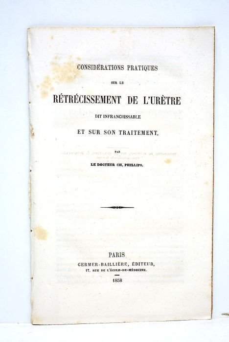 Considérations pratiques sur le rétrécissement de l'urètre dit infranchissable et …