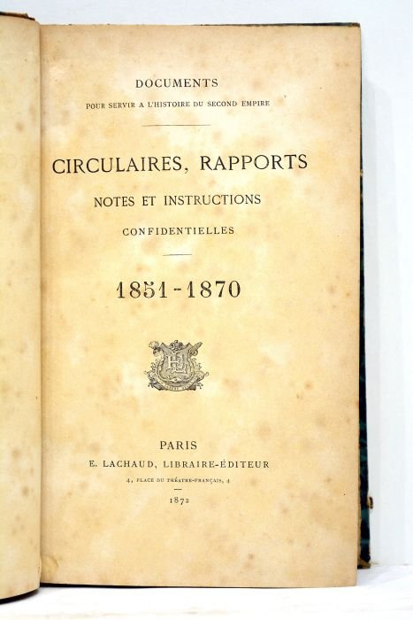 DOCUMENTS pour servir à l'Histoire du Second Empire. Circulaires, rapports, …