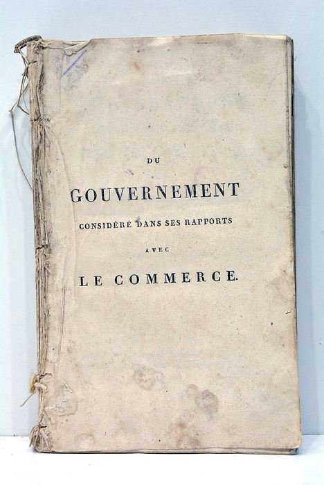 Du Gouvernement Considéré Dans Ses Rapports Avec Le Commerce, Ou …