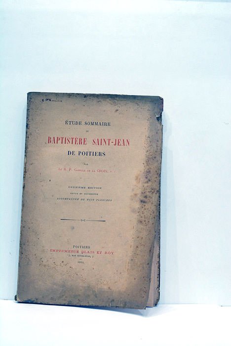 Étude sommaire du Baptistère Saint-Jean de Poitiers. Deuxième édition. Revue …