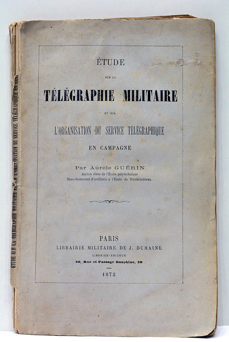 Etude sur la Télégraphie Militaire et sur l'organisation du service …