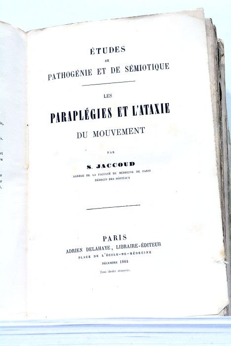 Etudes de Pathogénie et de Sémiotique. Les Paraplégies et l'Ataxie …
