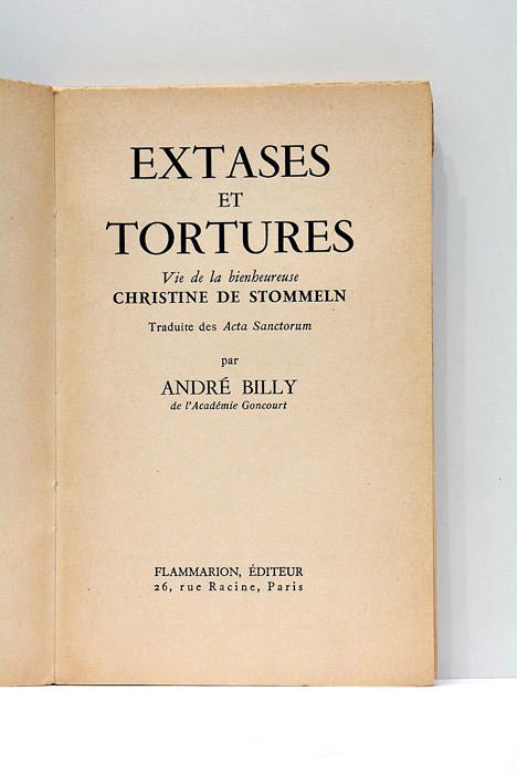 Extases et Tortures. Vie de la bienheureuse Christine de Stommeln. …