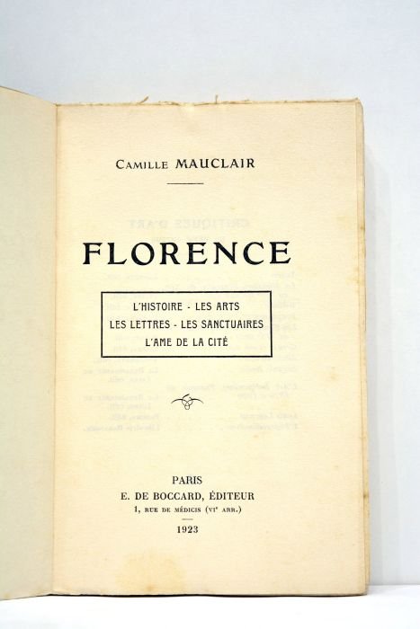 Florence. L'histoire. Les arts. Les lettres. Les sanctuaires. L'âme de …