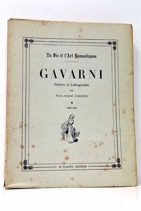 Gavarni. Peintre et Litographe. 1804-1847. Tome 1.