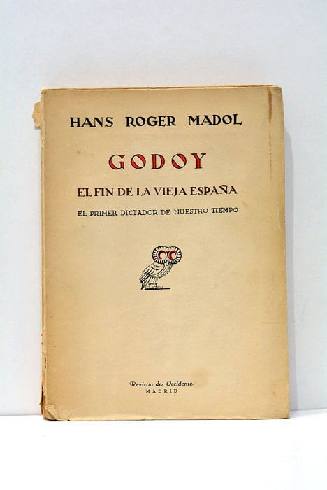 Godoy. El fin de la vieja España. El primer dictador …