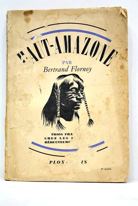 Haut-Amazone. Trois français chez les indiens réducteurs de têtes. Avec …