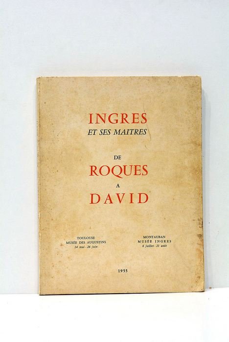 INGRES ET SES MAÏTRES, de Roques à David.