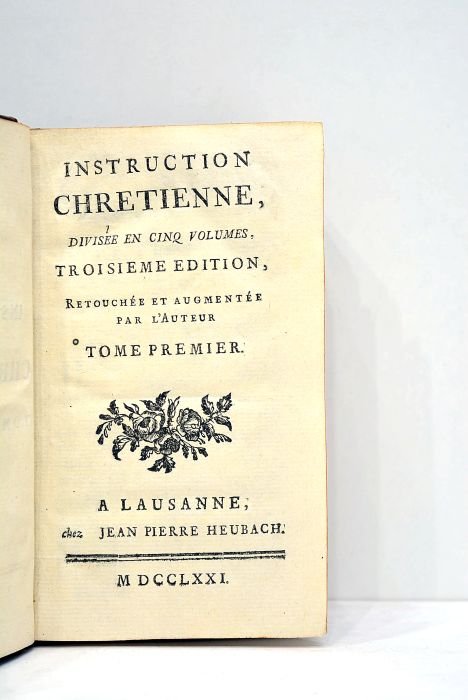INSTRUCTION chretienne. Divisée en cinq volumes. Troisième édition retouchée et …