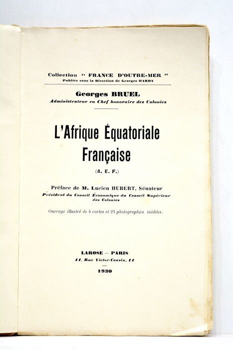 L'Afrique Equatoriale Française (A.E.F.). Préface de M. Lucien Hubert, Sénateur, …
