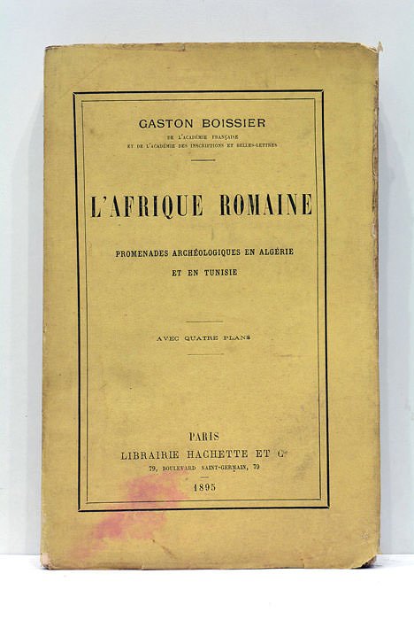 L'Afrique Romaine. Promenades archéologiques en Algérie et en Tunisie. Avec …