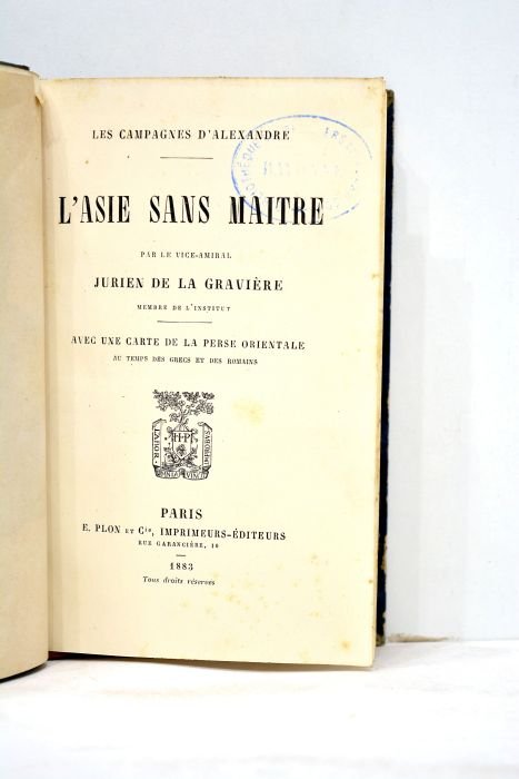 L'Asie sans maitre. Les campagnes d'Alexandre. Avec une carte de …
