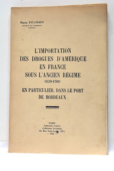 L'importation des drogues d'Amérique en France sous l'Ancien Régime (1539-1789). …
