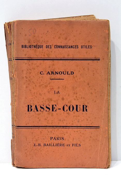 La basse-cour. Guide pour l'élevage pratique et économique des poules, …