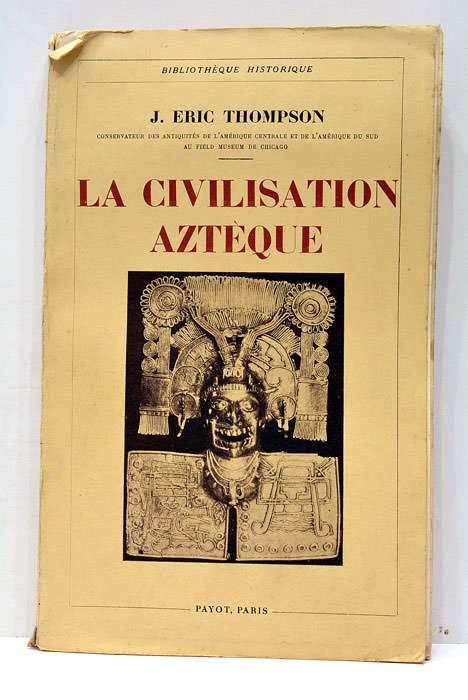 La civilisation aztèque. Traduit par Eva Métraux attachée au musée …