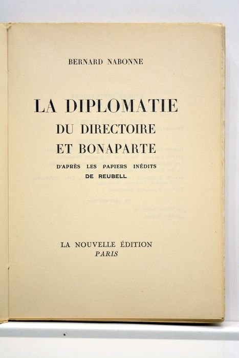 La diplomatie du directoire et Bonaparte. D'après les papiers inédits …