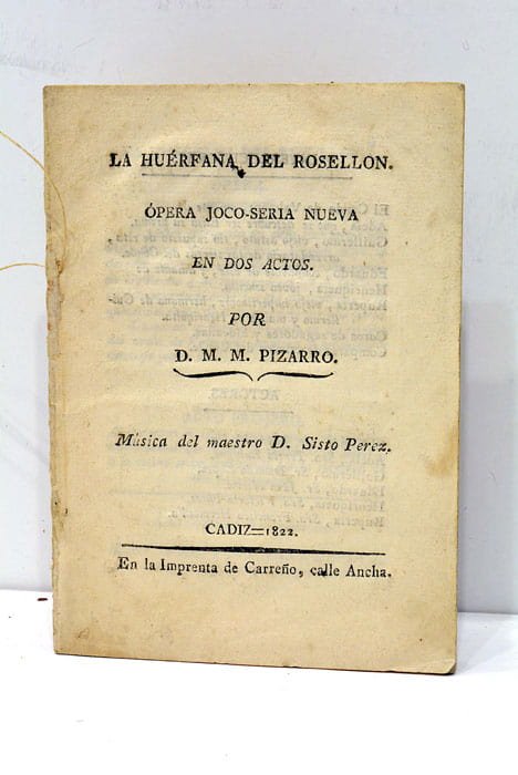 La Huérfana del Rosellon. Opera Joco-Seria nueva en dos actos. …