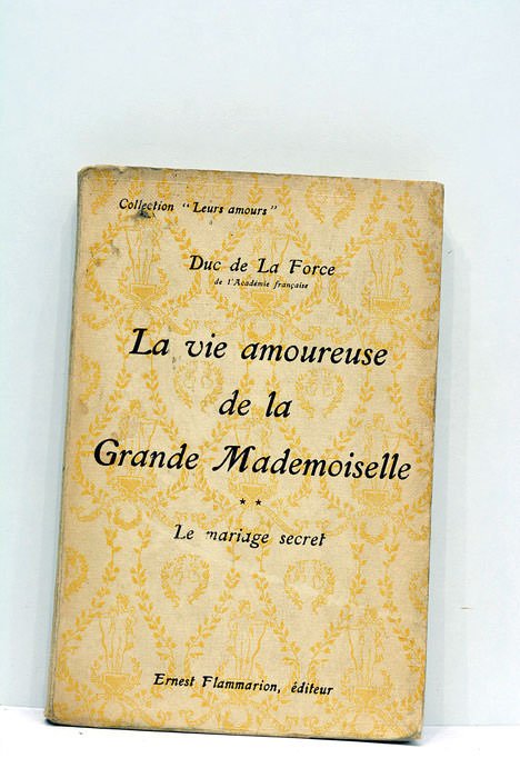 La vie amoureuse de la Grande Mademoiselle. Le mariage secret.