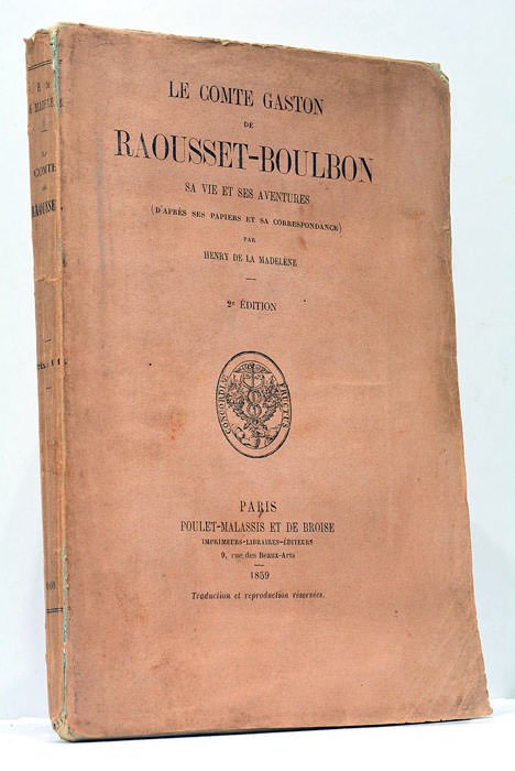 Le Comte Gaston de Raousset-Boulbon. Sa Vie et ses Aventures, …